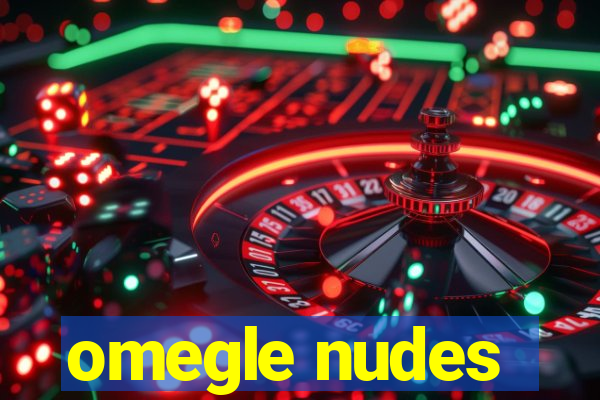 omegle nudes